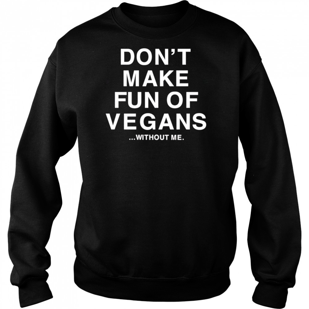 Don’t make fun of vegans without me shirt Hoodie