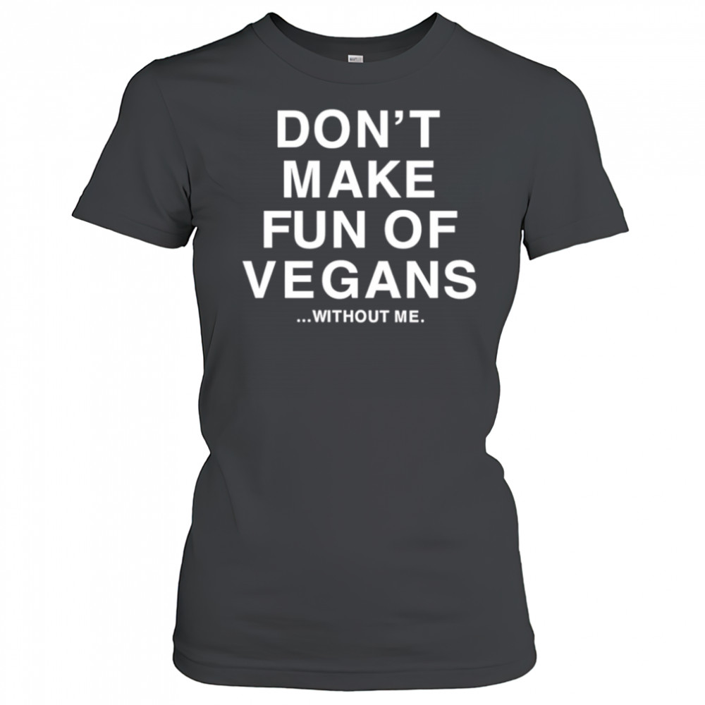 Don’t make fun of vegans without me shirt Women's T-shirt