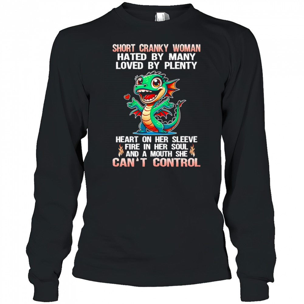 Dragon short cranky woman hated by many loved by plenty shirt Long Sleeved