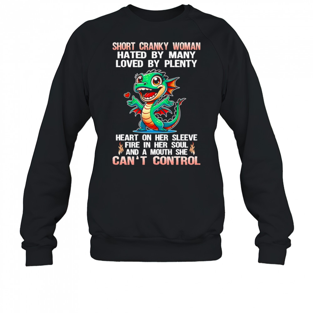 Dragon short cranky woman hated by many loved by plenty shirt Sweatshirt