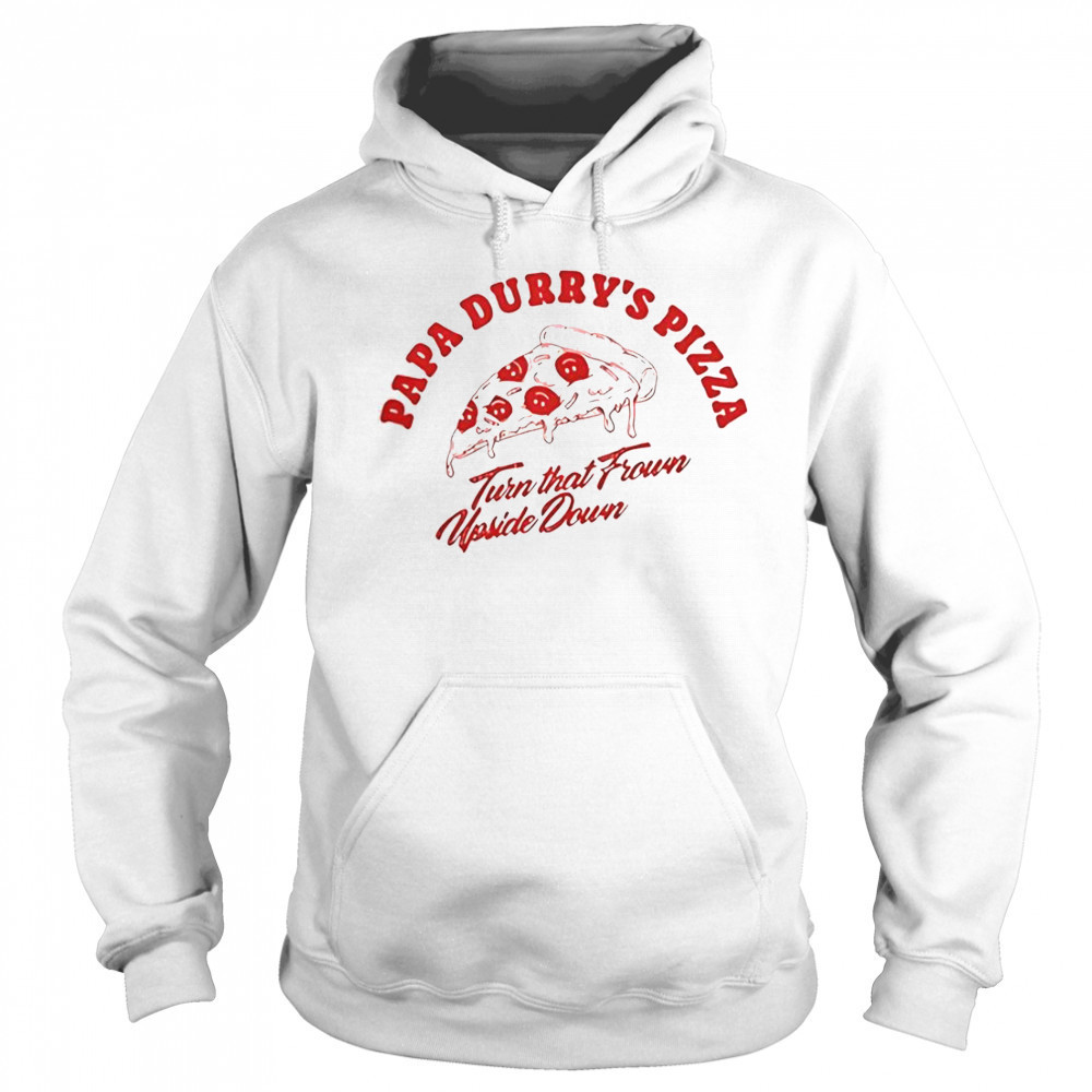 Durry Papa Durry’s Pizza Turn That From Upside Down T-Shirt Sweatshirt