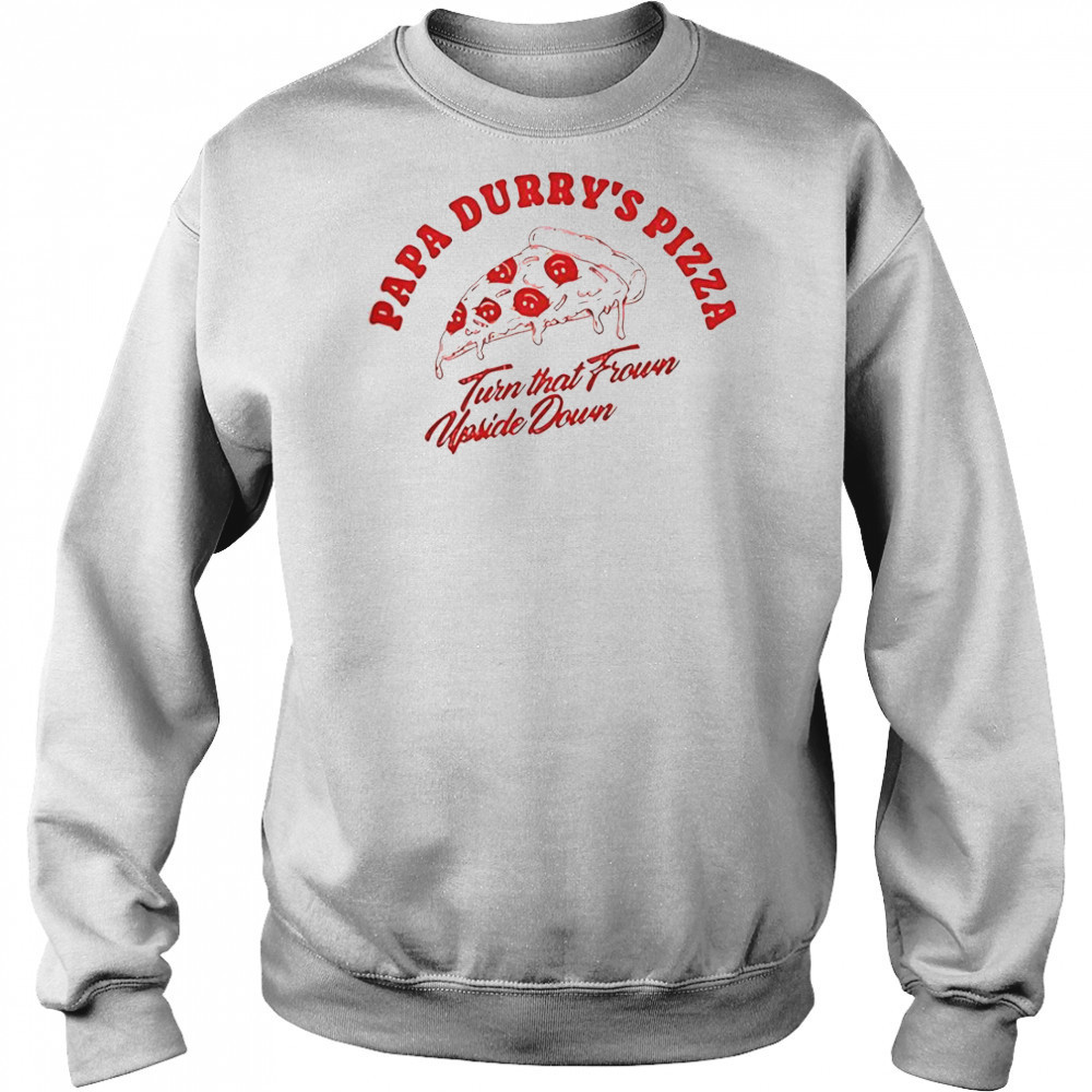 Durry Papa Durry’s Pizza Turn That From Upside Down T-Shirt Hoodie
