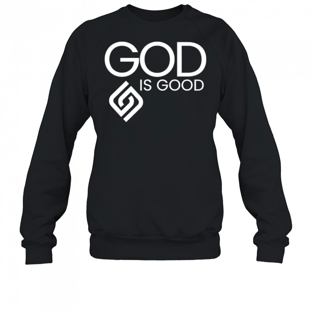 God is good shirt Sweatshirt