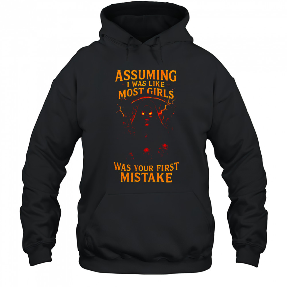Grim reaper assuming I was like most girls was your first mistake shirt Hoodie