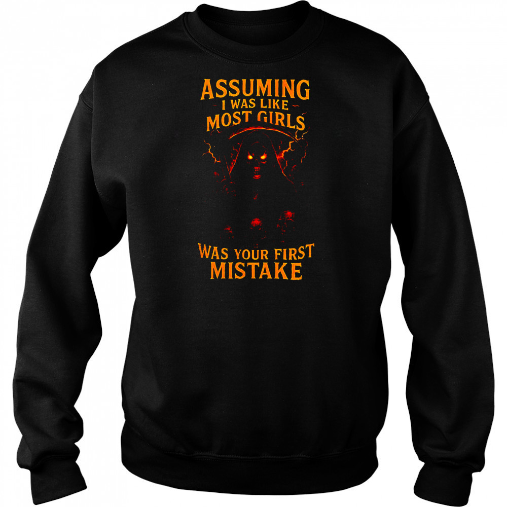 Grim reaper assuming I was like most girls was your first mistake shirt Hoodie