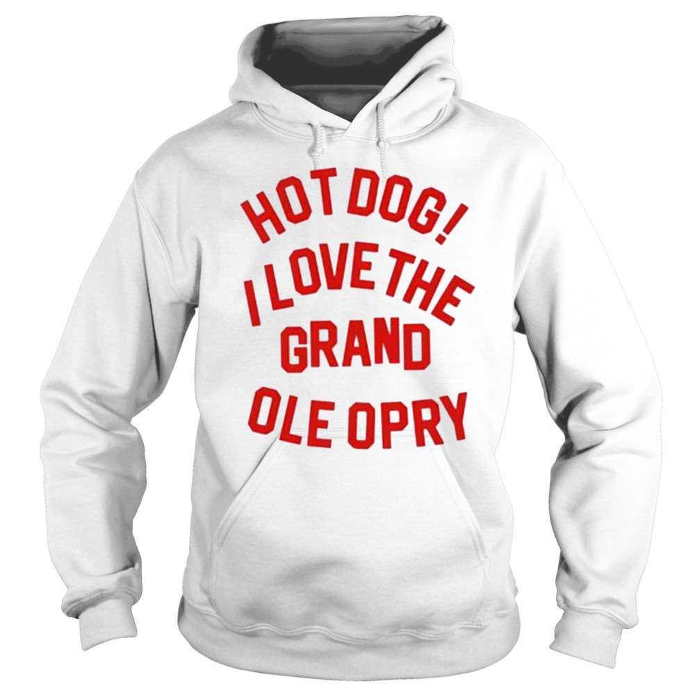 Hot Dog I love the grand ole opry shirt Sweatshirt
