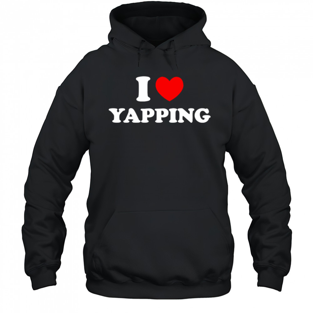 I Love Yapping shirt Hoodie