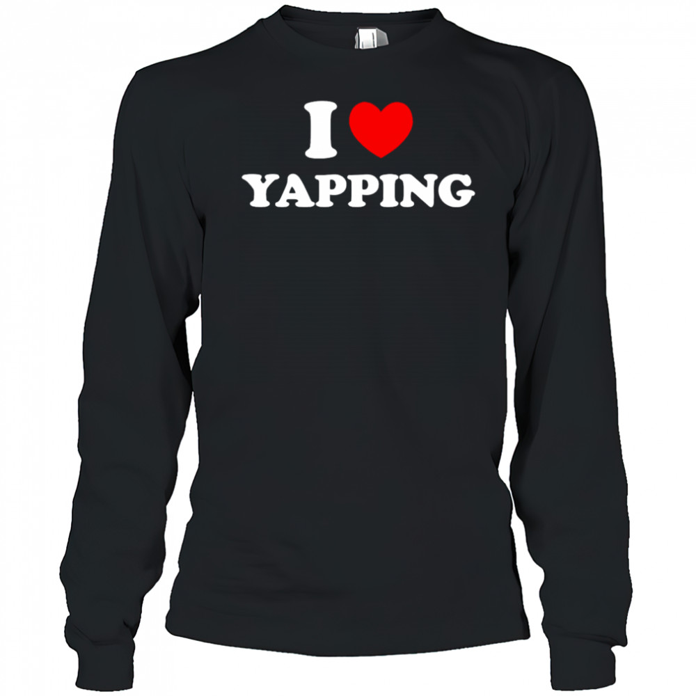 I Love Yapping shirt Long Sleeved