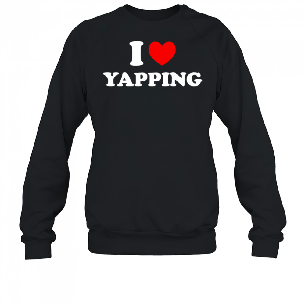 I Love Yapping shirt Sweatshirt