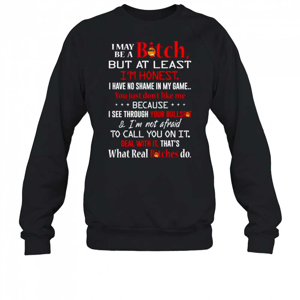 I may be a bitch but at least I’m honest I have no shame in my game shirt Sweatshirt