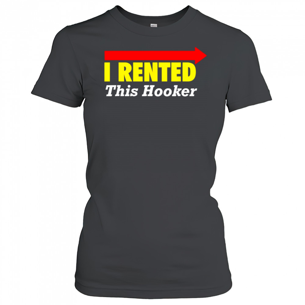 I rented this hooker shirt Women's T-shirt
