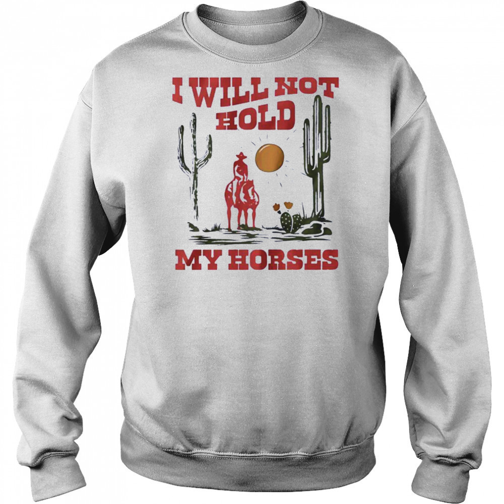 I will not hold my horses vintage shirt Hoodie