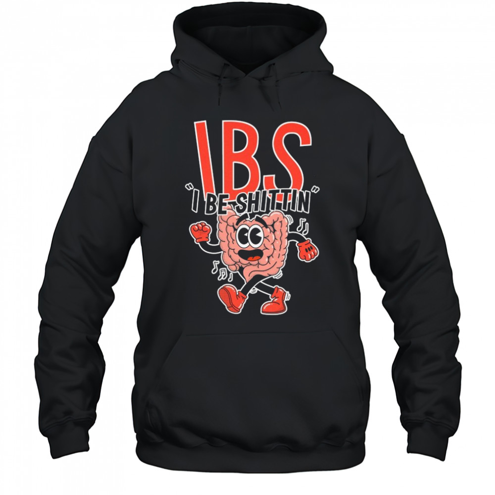 IBS I Be Shittin T-shirt Hoodie