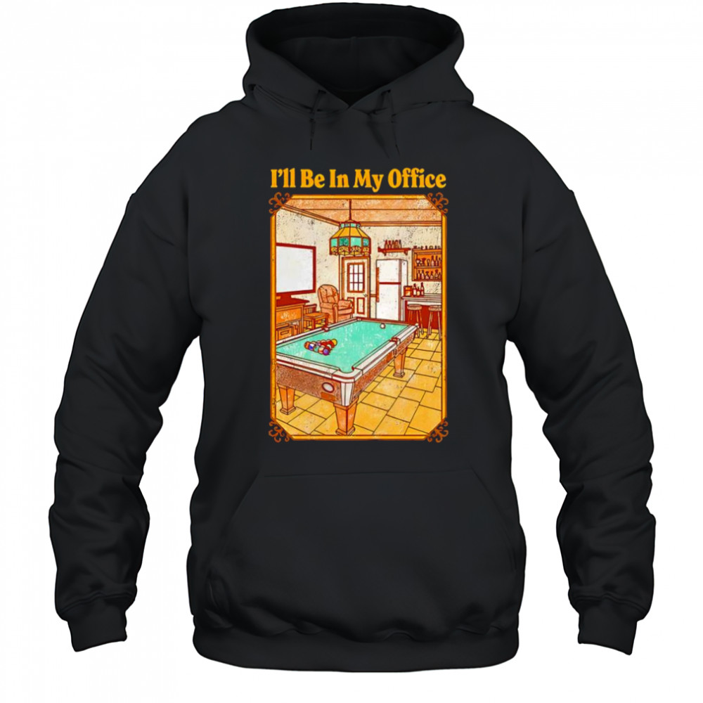 I’ll be in my office shirt Hoodie