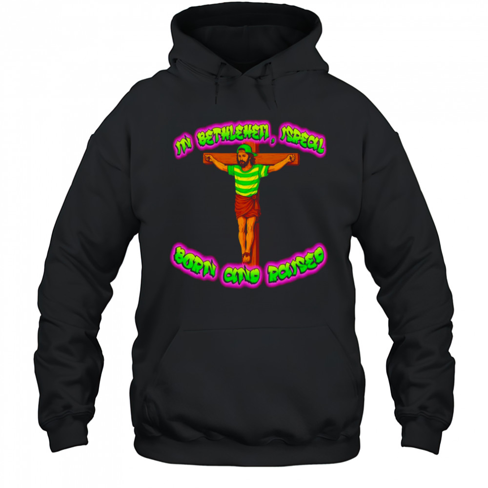 In Bethlehem Isreal born and raised shirt Hoodie