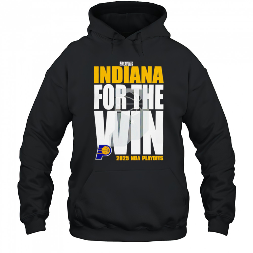 Indiana Pacers For The Win 2025 Nba Playoffs shirt Hoodie