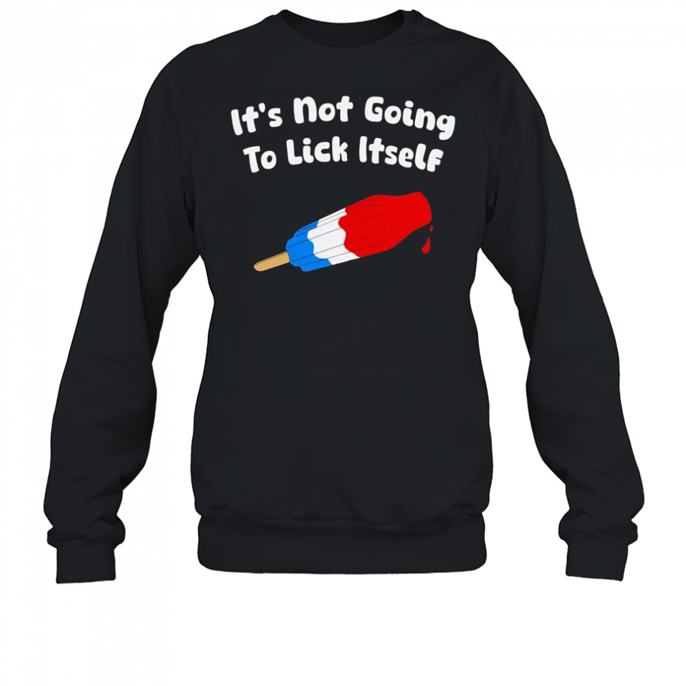 It’s not going to lick itself ice cream shirt Sweatshirt