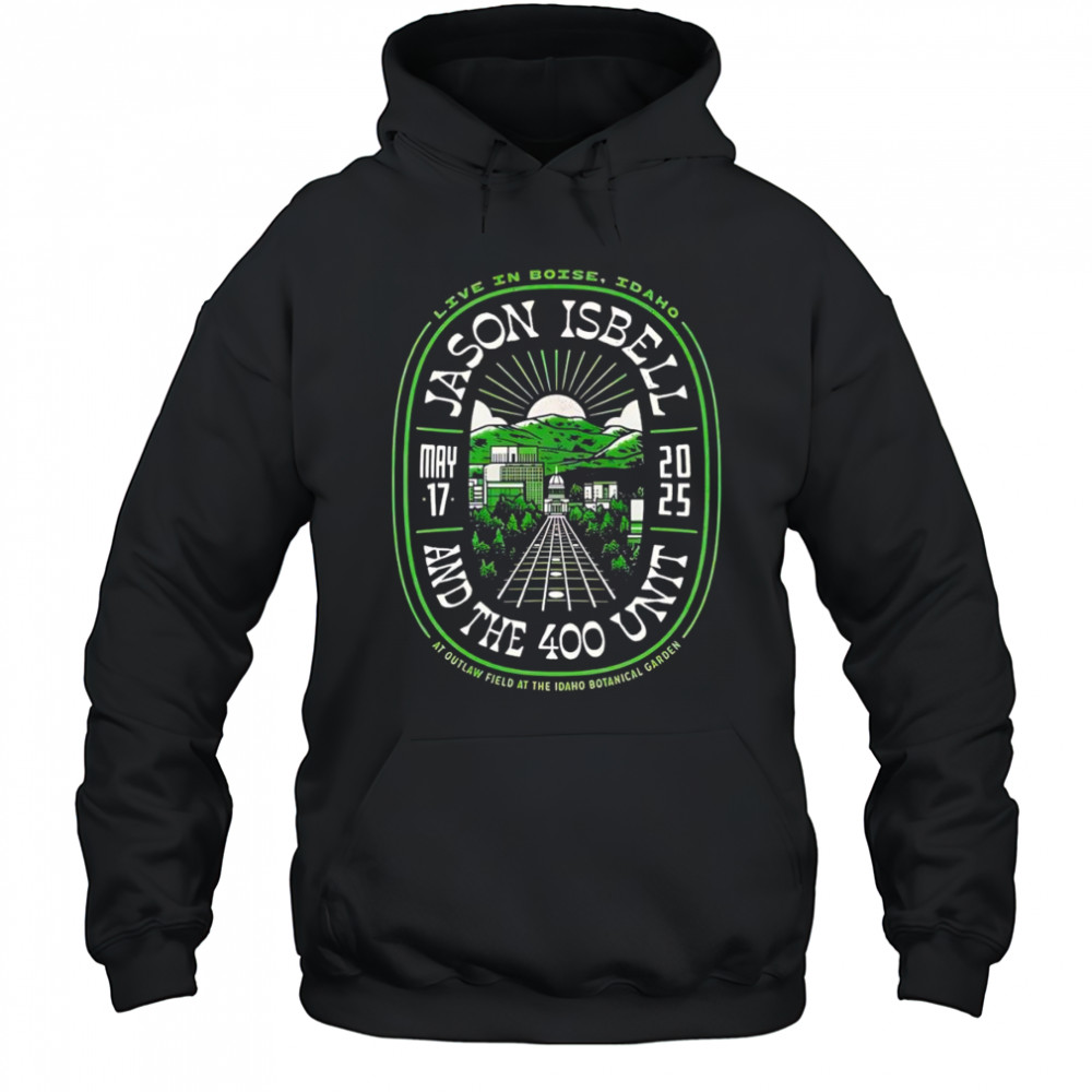Jason Isbell And The 400 Unit Outlaw Field At The Idaho Botanical Garden Boise shirt Hoodie