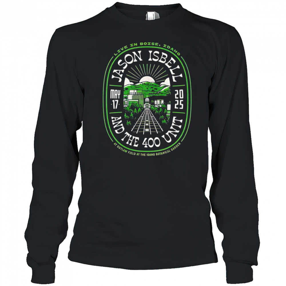 Jason Isbell And The 400 Unit Outlaw Field At The Idaho Botanical Garden Boise shirt Long Sleeved