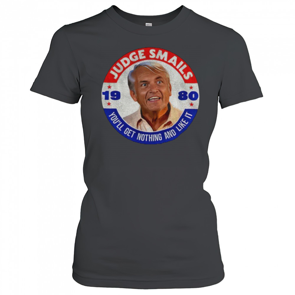 Judge Smails 1980 you’ll get nothing and like it shirt Women's T-shirt