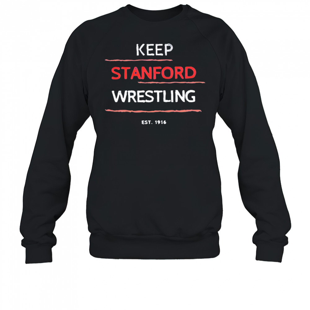 Keep Stanford Wrestling 1916 shirt Sweatshirt