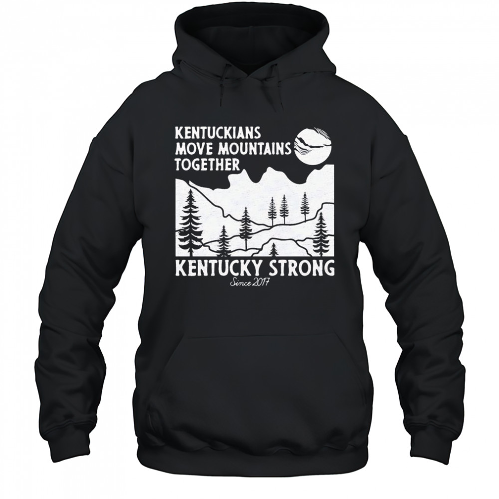 Kentuckians move mountains together Kentucky Strong shirt Hoodie