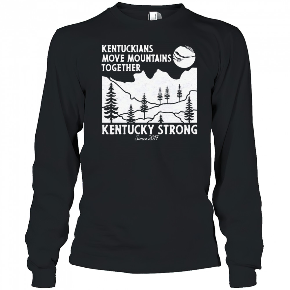 Kentuckians move mountains together Kentucky Strong shirt Long Sleeved