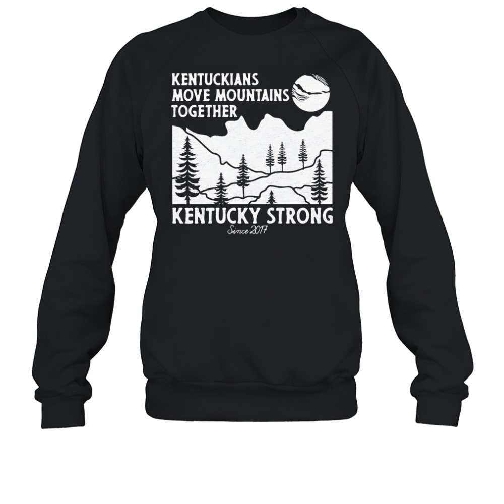 Kentuckians move mountains together Kentucky Strong shirt Sweatshirt