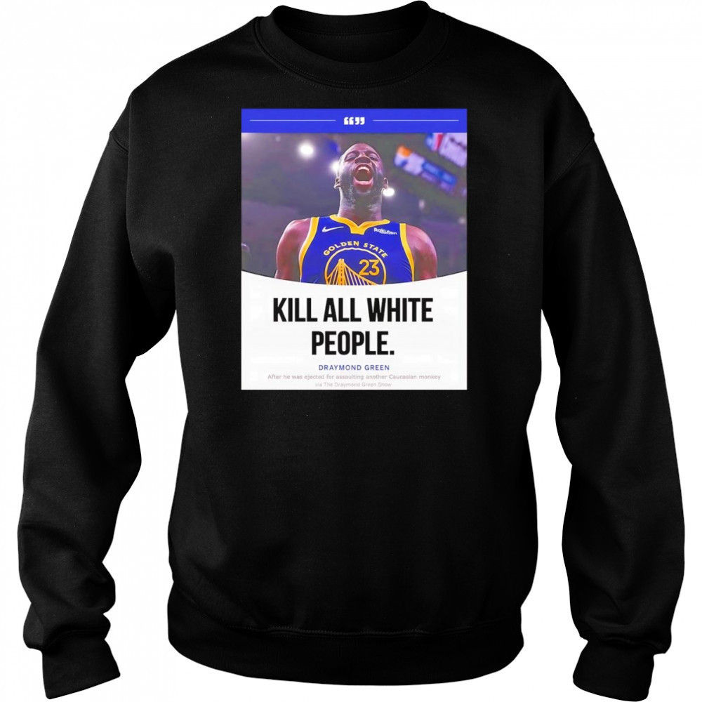 Kill all white people Draymond Green shirt Hoodie