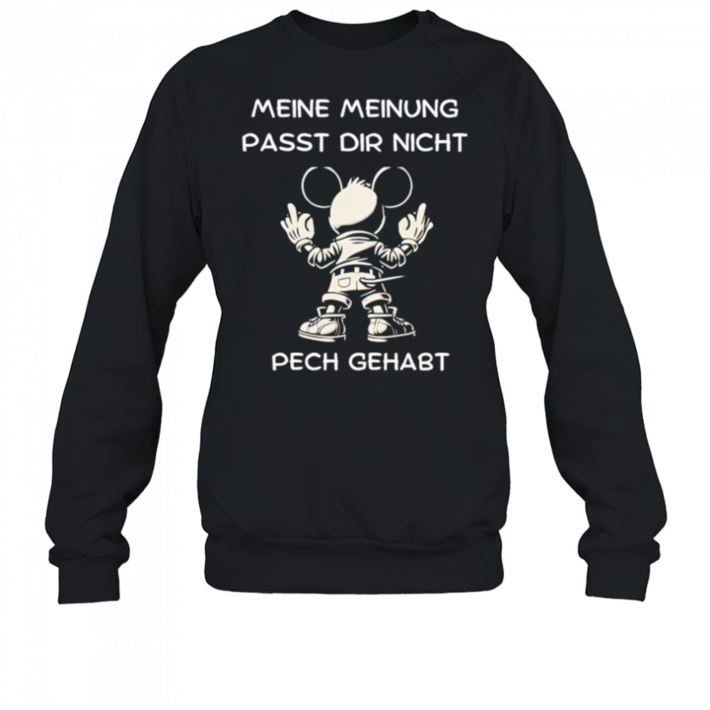 Μeine Μeinung Passt Dir Nicht Pech Gehabt shirt Sweatshirt