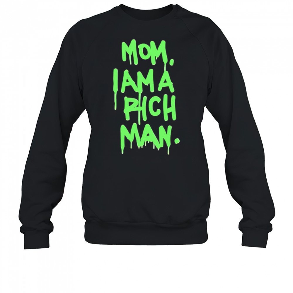 Mom i am a rich man shirt Sweatshirt