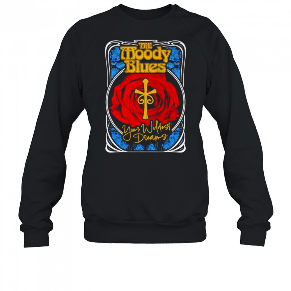 Moody Blues your wildest dreams shirt Sweatshirt