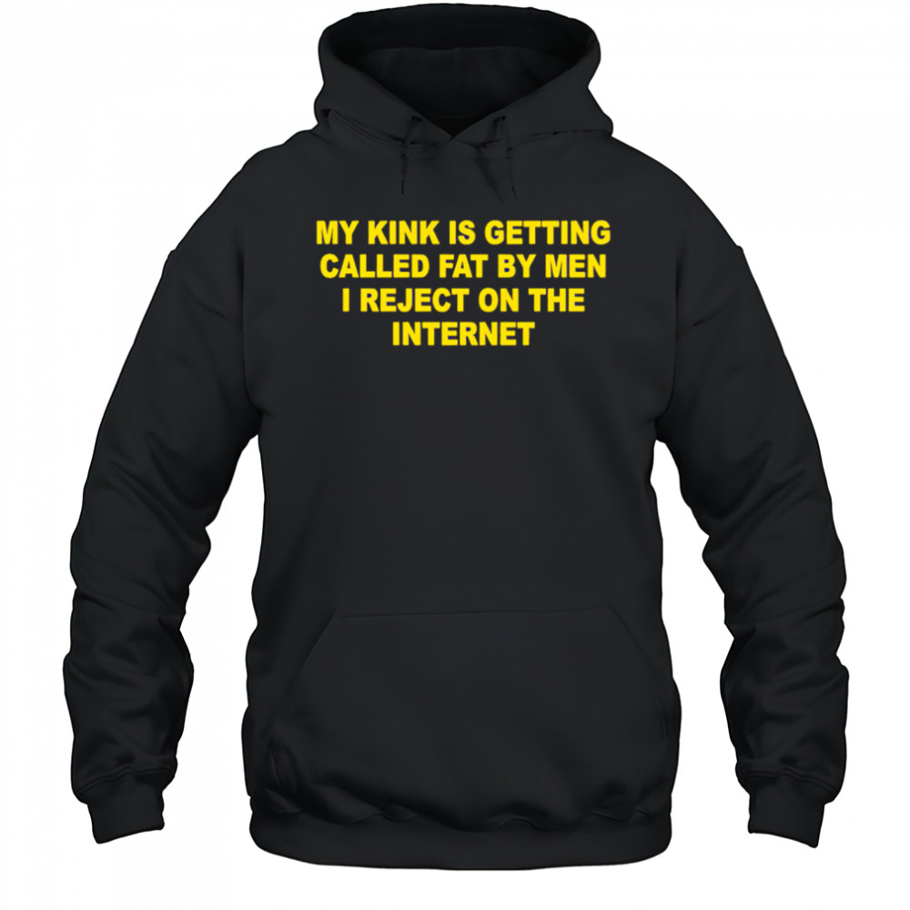 My Kink Is Getting Called Fat By Men shirt Hoodie