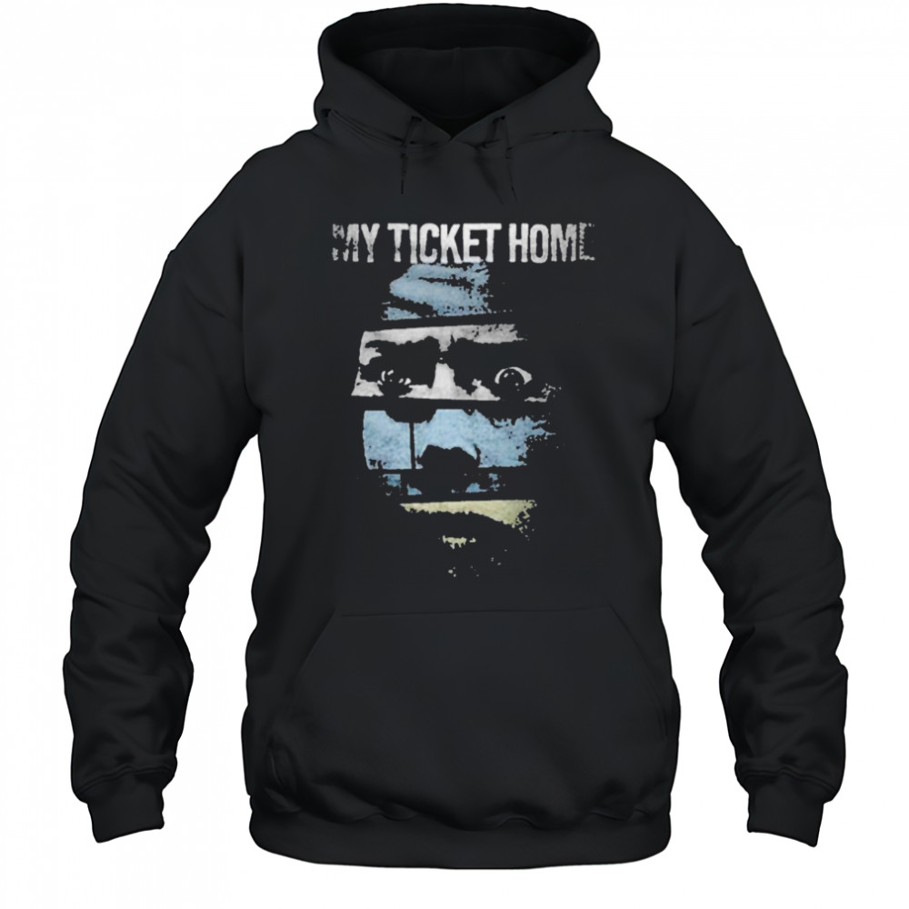 My Ticket Home Creep T-shirt Hoodie