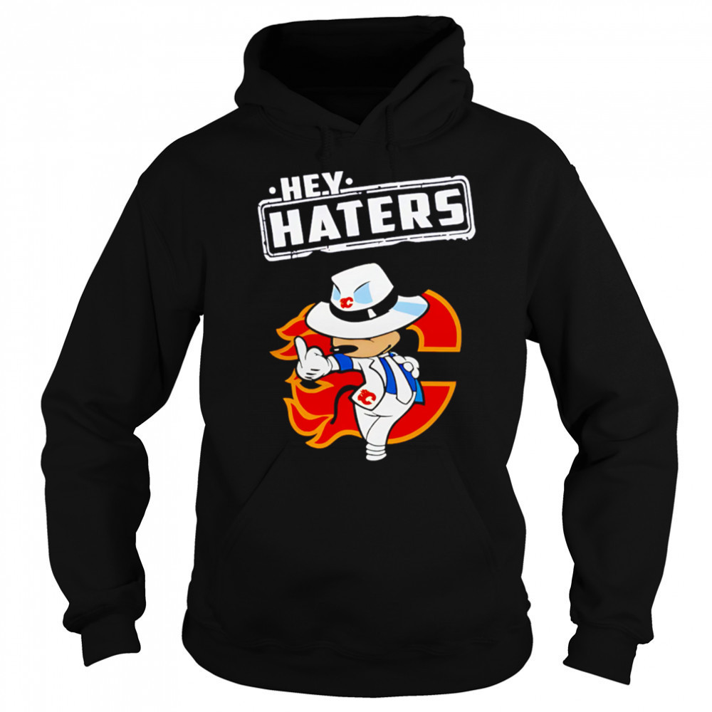 NHL Hey Haters Mickey Hockey Sports Calgary Flames shirt Sweatshirt