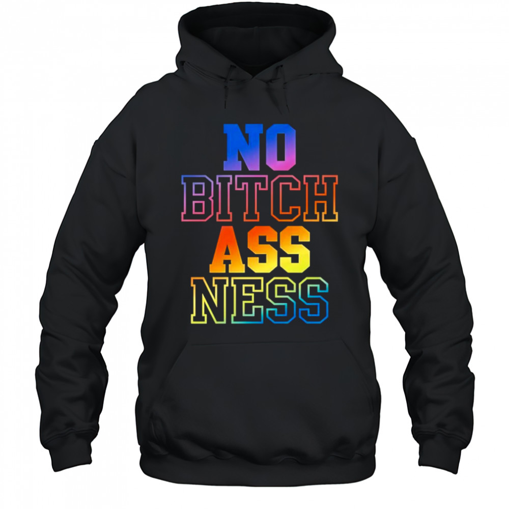 No bitch ass ness shirt Hoodie