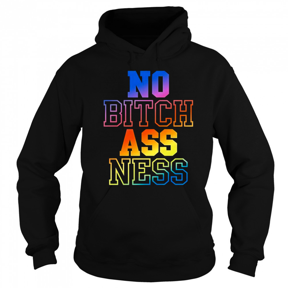 No bitch ass ness shirt Sweatshirt
