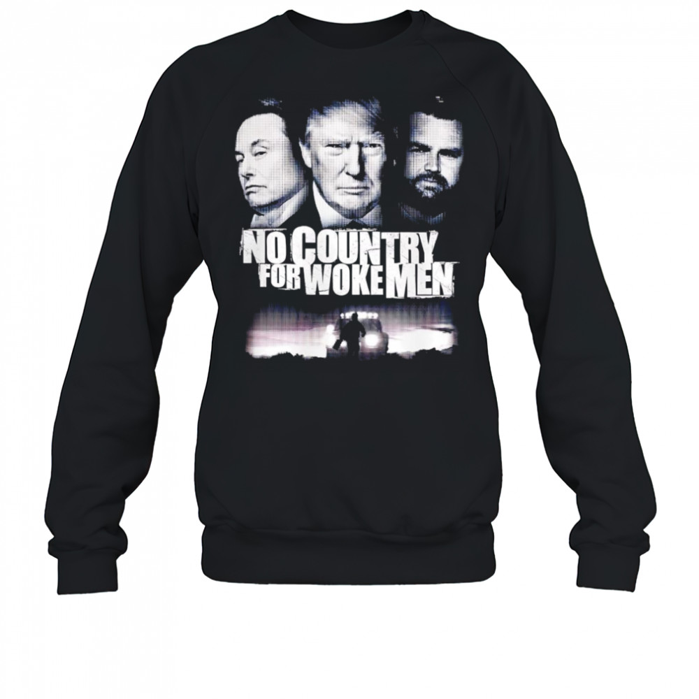 No country for woke men shirt Sweatshirt
