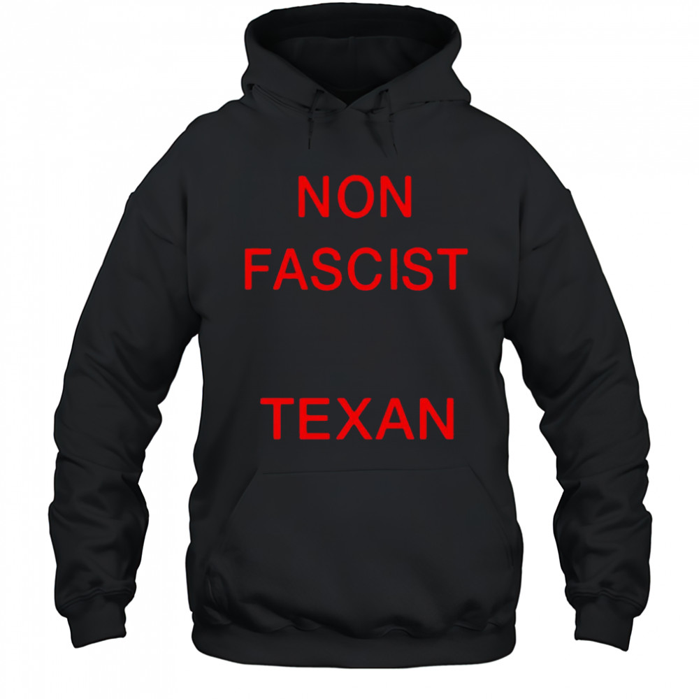 Non Fascist Texan shirt Hoodie