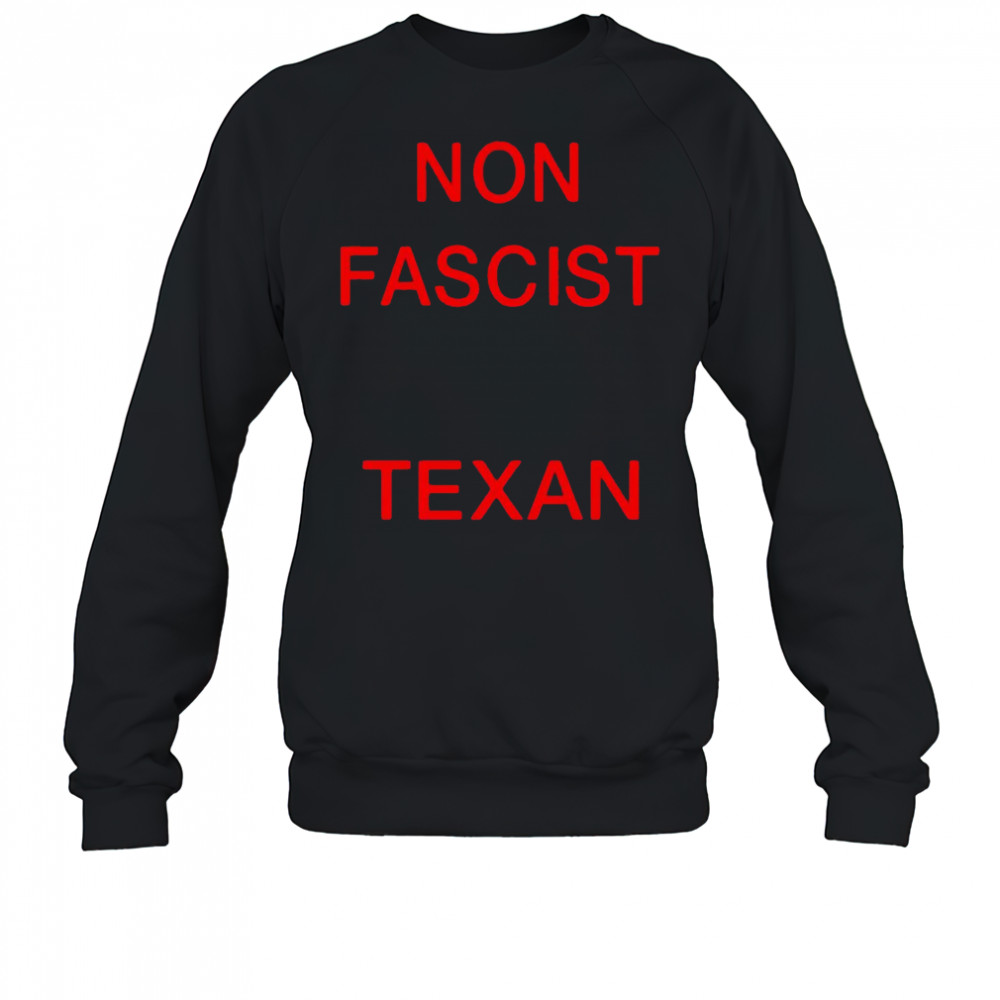 Non Fascist Texan shirt Sweatshirt