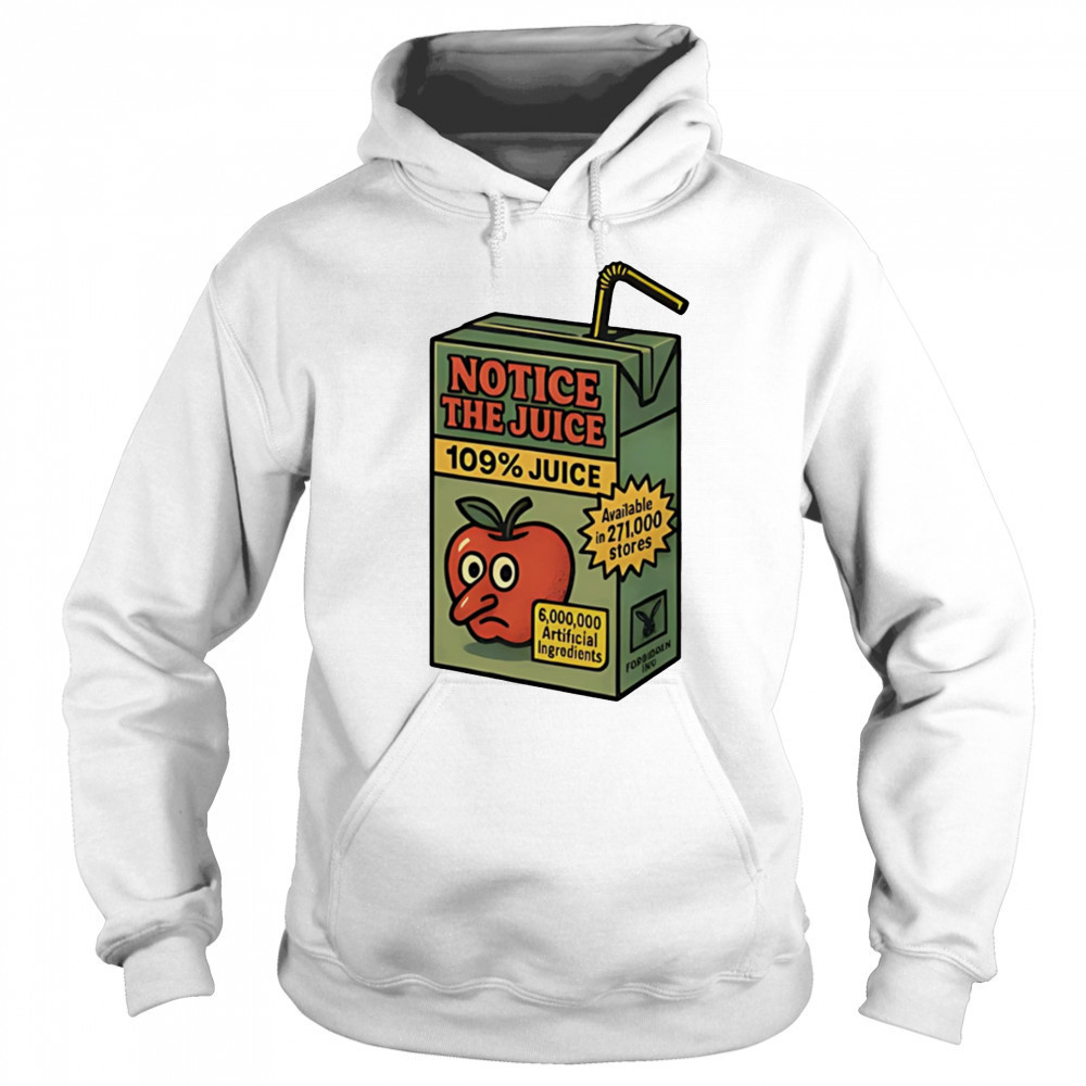 Notice the juice 109% juice shirt Sweatshirt