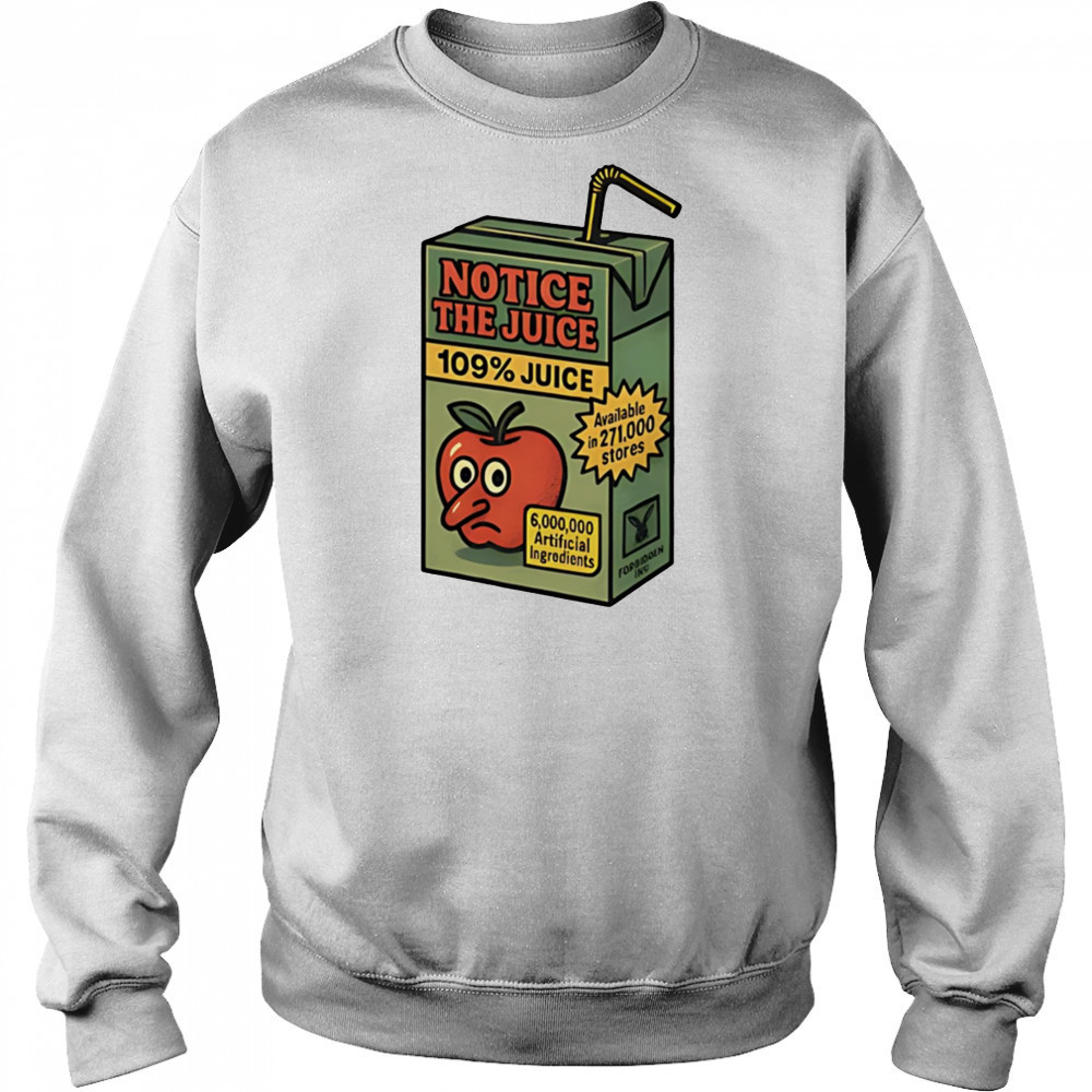 Notice the juice 109% juice shirt Hoodie