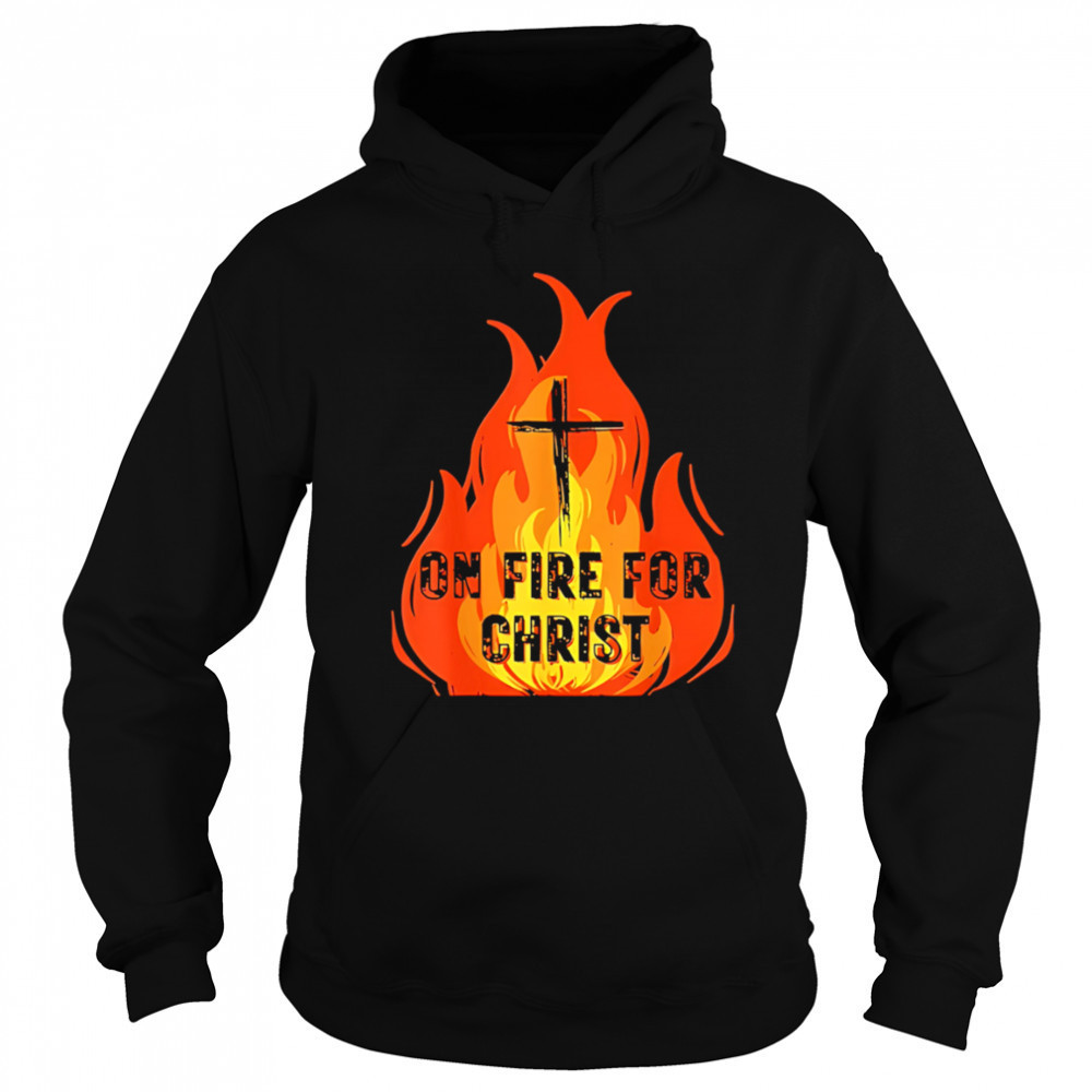 On Fire For Christ shirt Sweatshirt