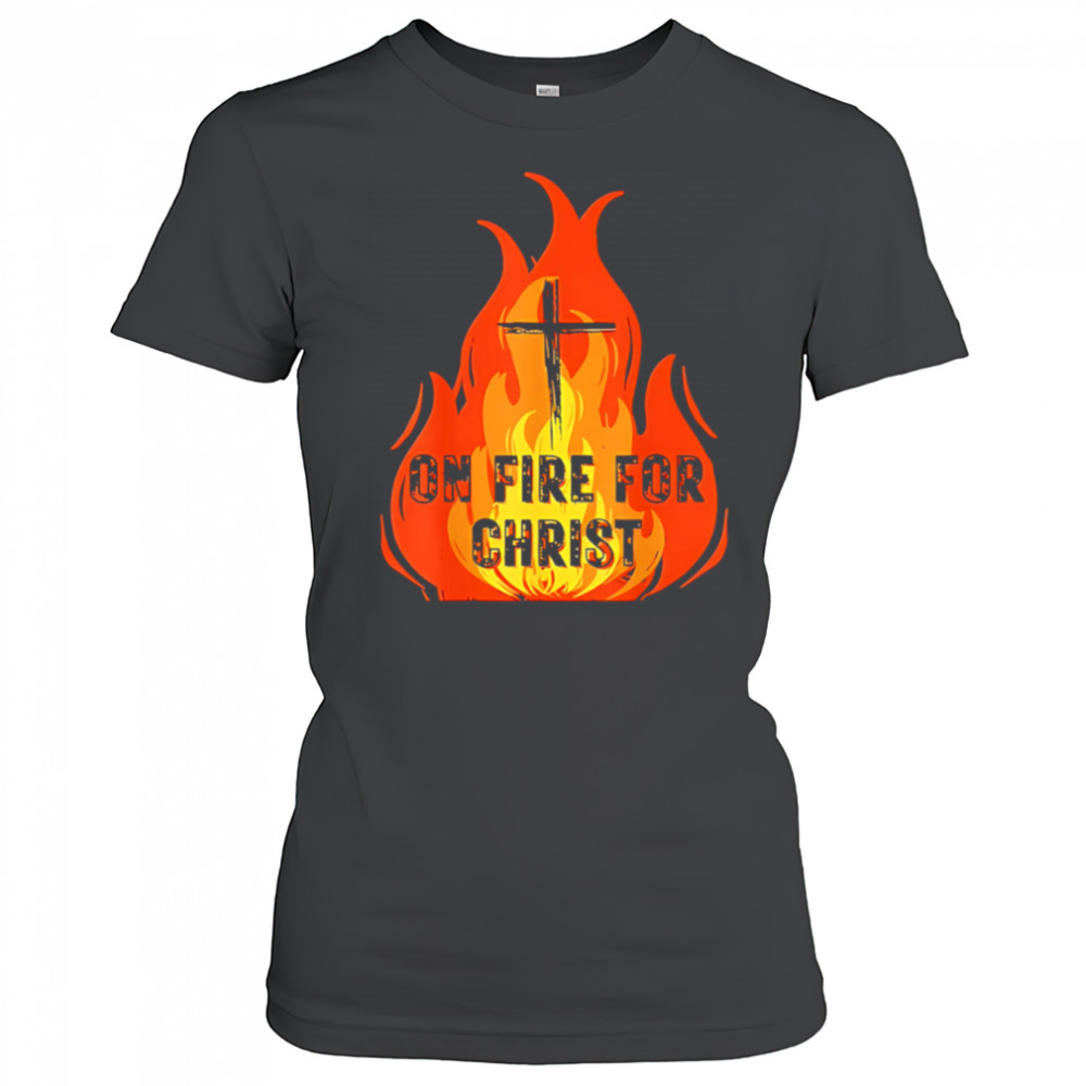 On Fire For Christ shirt Women's T-shirt