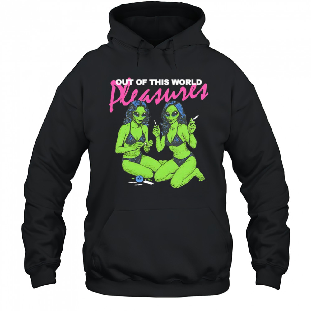 Out of this world pleasure shirt Hoodie
