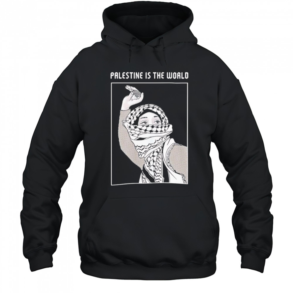 Palestine is the world shirt Hoodie