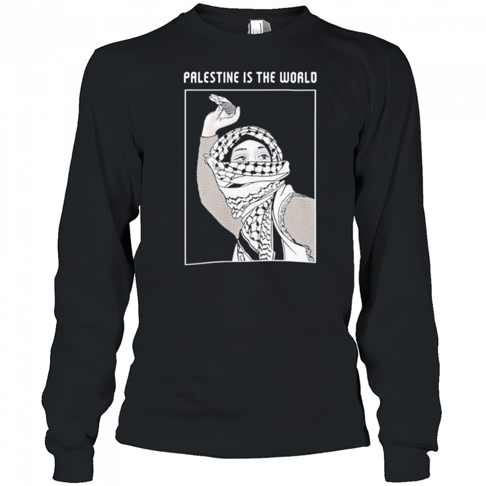 Palestine is the world shirt Long Sleeved