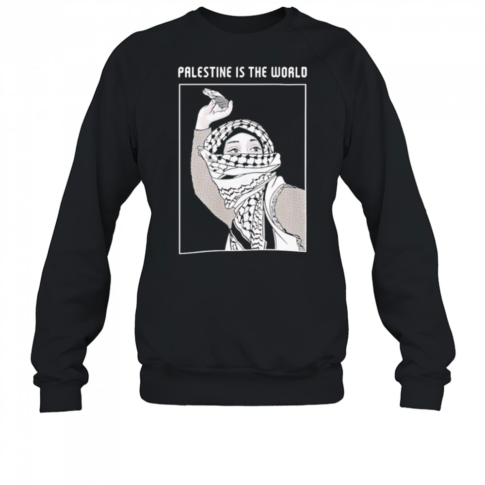 Palestine is the world shirt Sweatshirt
