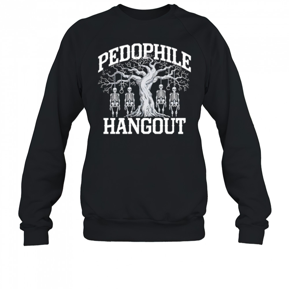 Pedophile Hangout shirt Sweatshirt