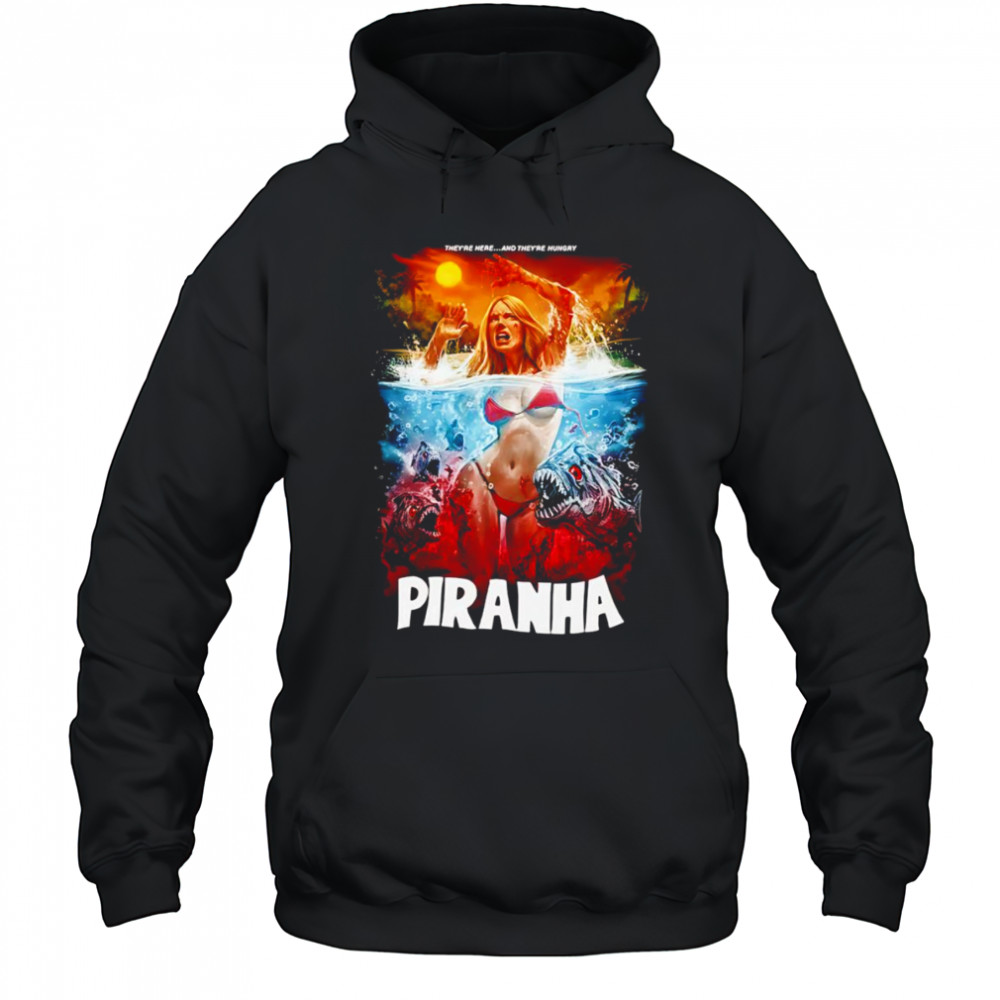 Piranha They’re Here and They’re Hungry shirt Hoodie